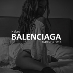 Halsey - BALENCIAGA (twokkarty remix)