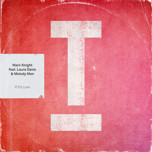 Mark Knight Feat. Laura Davie & The Melody Men – If It's Love