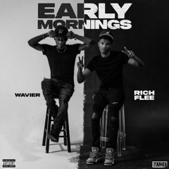Rich Flee & Wavier “ Early Mornings “