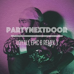 Loyal (Epic B Remix)