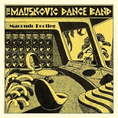 The Mauskovic Dance Band - Dance Place Garage (Macondo Bootleg)