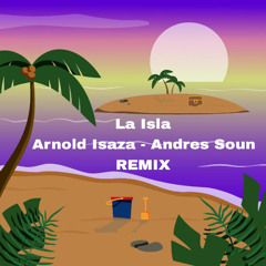 La Isla - Arnold Isaza, Andres Soun REMIX (FREE DOWLOAD)