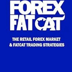 [READ] EPUB ✉️ Forex FatCat: The Retail Forex Market & FatCat Trading Strategies by M