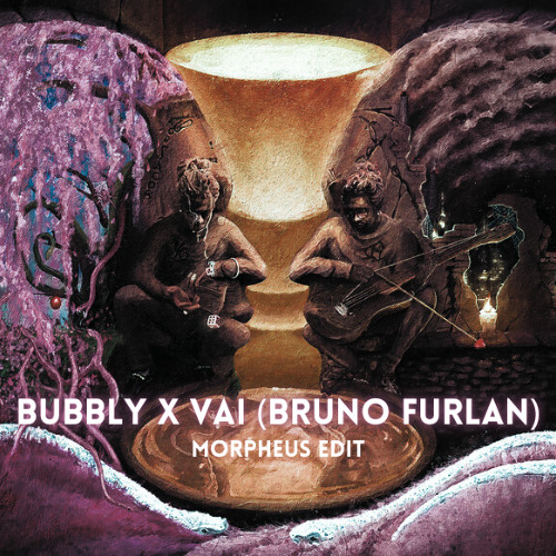 Bubbly X Vai - Bruno Furlan (Morpheus Edit) [FREE DL]