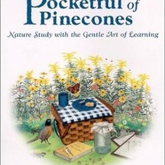 ^#DOWNLOAD@PDF^# Pocketful of Pinecones: Nature Study With the Gentle Art of Learning : A Story