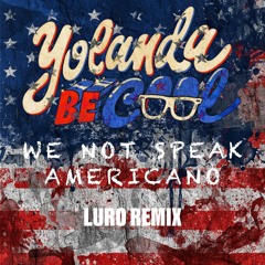 YOLANDA BE COOL- WE NO SPEAK AMERICANO - LURO REMIX
