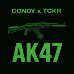 CONDY & TCKR -AK47 (FREE DL)