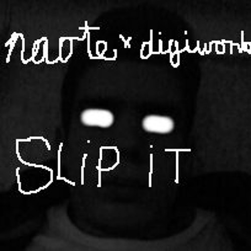 NAOTE X DIGIWONK - SLIP IT