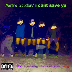 Metro Spider - I Can’t Save You (Ft. Lil Tren, CK From Da Trap)