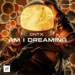 CNTX - Am I Dreaming [UXN Release]