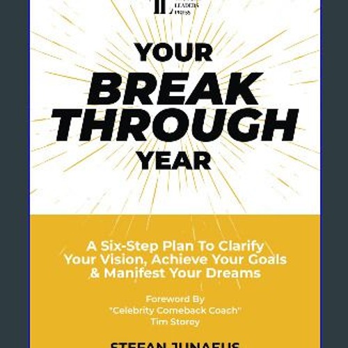 PDF [READ] ⚡ Your Breakthrough Year: A Six-Step Plan To Clarify Your Vision, Achieve Your Goals &