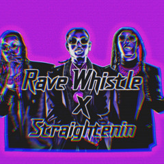 Rave Whistle X Straightenin (Sykonaut Mashup)