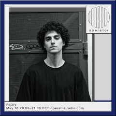 R/D/V - Upstream @ Operator Radio - 18.05.2024