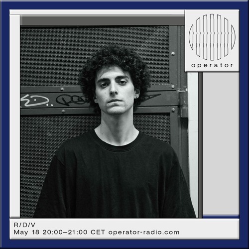 R/D/V - Upstream @ Operator Radio - 18.05.2024