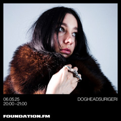 dogheadsurigeri - 06.05.2025 - foundation.fm
