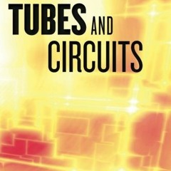 Get PDF EBOOK EPUB KINDLE Tubes and Circuits by  Bruce Rozenblit 📤