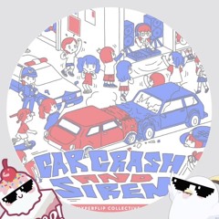 CarCrash'n'Siren（Natsu＆𝑯𝒊𝒇𝒖𝒎𝒊 flip）