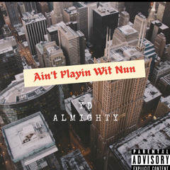 YD Almighty - Aint Playin Wit Nun