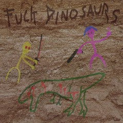 Fuck Dinosaurs ft. 33rd Cable