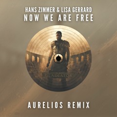 Hans Zimmer & Lisa Gerrard - Now We Are Free (Aurelios Remix) [FREE DOWNLOAD]