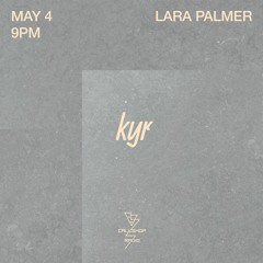 kyr w/ Lara Palmer 04.05.21