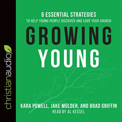 [View] EBOOK 📫 Growing Young: Six Essential Strategies to Help Young People Discover