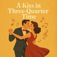A Kiss in Three-Quarter Time