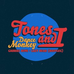 Tones And I - Dance Monkey (Gabriel Boni, Lazy Bear Bootleg)