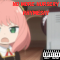 NO MORE NURSERY RHYMES!!! (NURSERY RHYMES SUCK)