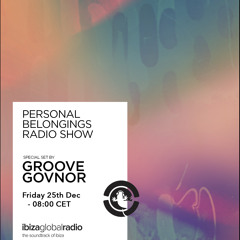 Personal Belongings Radioshow 04 @ Ibiza Global Radio Mixed By Groove Govnor