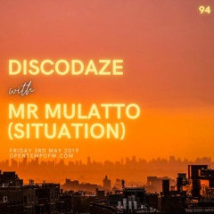 DiscoDaze #94 - 03.05.19 (Guest Mix - Mr. Mulatto / Situation)