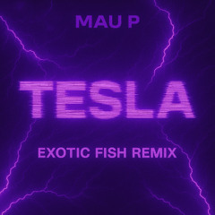 Mau P - Tesla (Exotic Fish Flip)