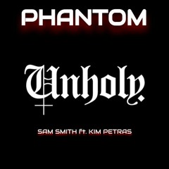 Unholy - Sam Smith ft. Kim Petras [Phantom Remix]