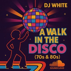 A Walk In The Disco (70s & 80s)