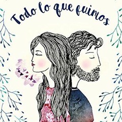 Get PDF Todo lo que fuimos (Spanish Edition) by  Alberto Villarreal