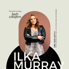 Own Your Shift® with Ilka Murray - Body Whispers