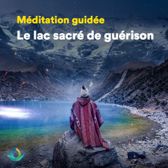 Méditation Guidée de Purification - Le Lac Sacré de Guérison (Intiwi)
