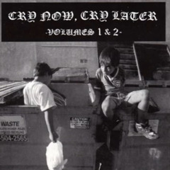 Cry Now, Cry Later - Volumes 1 & 2