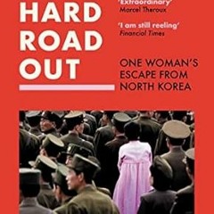 (Download PDF) The Hard Road Out: One Woman’s Escape From North Korea By  Jihyun Park (Author),