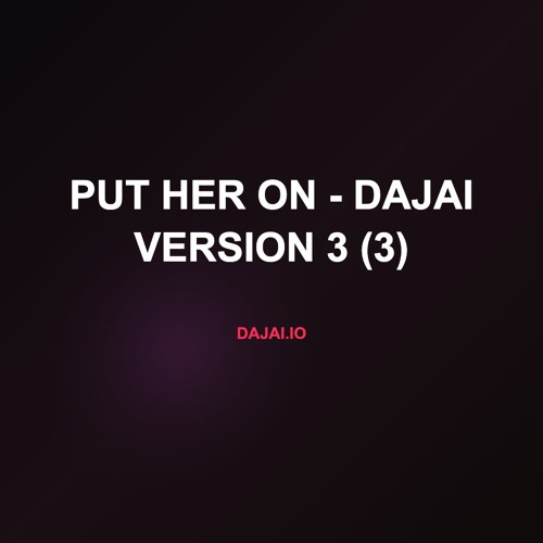 Put Her On - Dajai Version 3 (3)