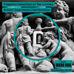 Frequency Consortium w/ Dan Lurinsky - Radio Buena Vida 07.04.24