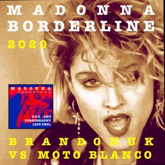 Madonna - Borderline 2020 (BrandonUK Vs Moto Blanco Mashup Edit) FREE DOWNLOAD