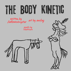 3 The Body Kinetic by followedmystar and ourfag