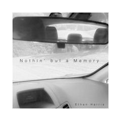 Nothin' But A Memory - Ethan Harris