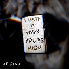 I Hate It When You're High