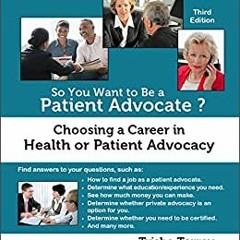 [EPUB] Download So You Want To Be A Patient Advocate?: Choosing A Career In Health Or Patient Advoca