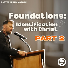 05-14-25 Foundations: Identification with Christ Pt. 2