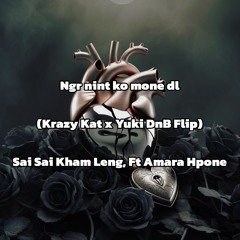 Ngr nint ko mone dl (Krazy Kat x Yuki DnB Flip) (Sai Sai Kham Leng, Ft Amara Hpone)