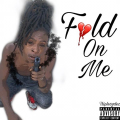 Triple0gdez - Fold On Me