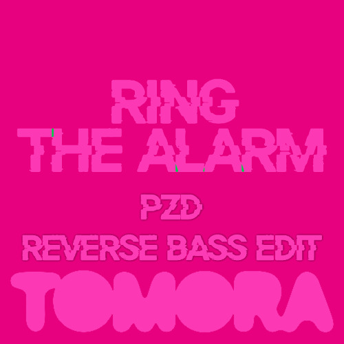 TOMORA - RING THE ALARM (PZD Reverse Bass edit)